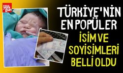 Türkiye'nin en popüler isim ve soyisimleri belli oldu