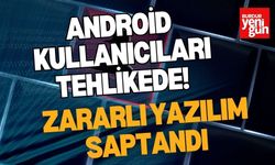 Android Kullanıcıları Tehlikede!