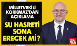 Su Hasreti Sona Erecek Mi? Milletvekili Korkmaz'dan Açıklama