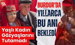 Burdur'da Yıllarca Bu Anı Bekleyen Yaşlı Kadın Gözyaşlarını Tutamadı