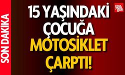 15 Yaşındaki Çocuğa Motosiklet Çarptı!