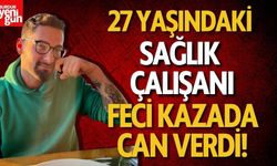 27 Yaşındaki Sağlık Çalışanı Feci Kazada Can Verdi