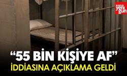 “55 Bin Kişiye Af” İddiasına Açıklama Geldi
