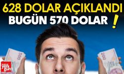 628 Dolar Açıklandı, Bugün 570 Dolar!