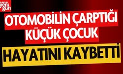 Otomobilin Çarptığı 7 Yaşındaki Çocuk Hayatını Kaybetti