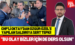CHP'li Oktay'dan Özgür Özel'e Yapılan Saldırıya Sert Tepki!