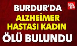 Burdur'da Alzheimer Hastası Kadın Ölü Bulundu