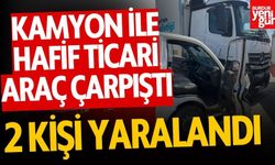 Kamyon ile hafif ticari araç çarpıştı: 2 yaralı