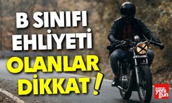 B Sınıfı Ehliyeti Olanlar Dikkat