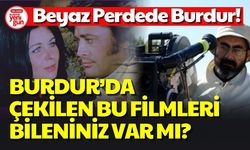 Beyaz Perdede Burdur! Burdur'da Çekilen Bu Filmleri Biliyor musunuz?