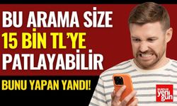 Bu Arama Size 15 Bin TL’ye Patlayabilir