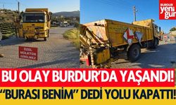 Burdur'da "Burası Benim" Dedi, Yolu Kapattı! İki Köy Arası Ulaşım Durdu