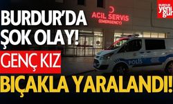 Burdur’da Şok Olay! 20 Yaşındaki Kız Bıçakla Yaralandı