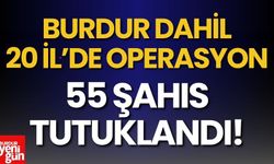 Burdur'un da Dahil Olduğu 20 İlde Dev Operasyon