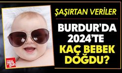 Burdur’da 2024’te Kaç Bebek Doğdu?