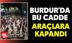 Burdur'da Bu Cadde Araçlara Kapandı
