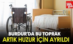 Burdur'da bu toprak artık huzur için ayrıldı