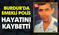 Burdur'da Emekli Polis Hayatını Kaybetti