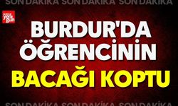 Burdur'da Öğrencinin Bacağı Koptu