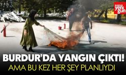 Burdur’da Yangın Çıktı! Ama Bu Kez Her Şey Planlıydı