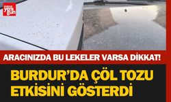 Aracınızda Bu Lekeler Varsa Dikkat!  Burdur’da Çöl Tozu Etkisini Gösterdi