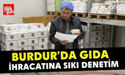 Burdur’da Gıda İhracatına Sıkı Denetim
