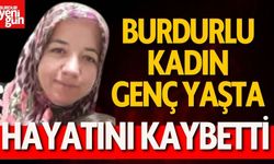 Burdurlu Kadın Genç Yaşta Hayata Veda Etti