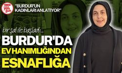 Burdur'da Ev Hanımlığından Esnaflığa