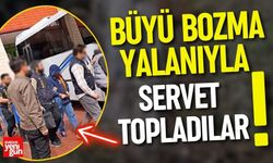 Büyü Bozma Yalanıyla Servet Topladılar