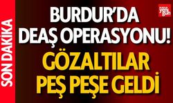 Burdur’da DEAŞ Operasyonu!