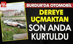 Burdur'da Dereye Uçmaktan Son Anda Kurtuldu