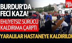 Burdur'da Ehliyetsiz Sürücü Kaza Yaptı! 3 Kişi Yaralandı