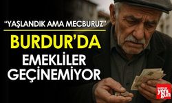 Burdur’da Emekliler Geçinemiyor