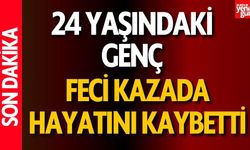 24 Yaşındaki Genç Kazada Hayatını Kaybetti