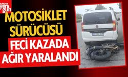 Feci Kazada Motosiklet Sürücüsü Ağır Yaralandı