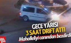 Gece yarısı 3 saat drift attı, mahalleliyi canından bezdirdi