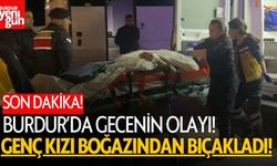 Burdur'da Genç Kızı Boğazından Bıçaklayıp Kaçtı!