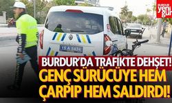 Burdur'da Trafikte Dehşet! Genç Sürücüye Hem Çarpıp Hem Saldırdı!