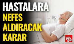 Hastalara Nefes Aldıracak Karar