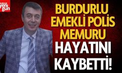Burdurlu Emekli Polis Memuru Hayatını Kaybetti