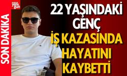 22 Yaşındaki Genç İş Kazasında Hayatını Kaybetti