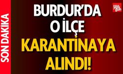 Burdur’da O İlçe Karantinaya Alındı