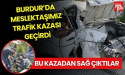 Burdur'da Meslektaşımız Trafik Kazası Geçirdi