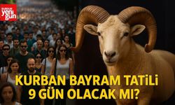 Kurban Bayram Tatili 9 Gün Olacak mı?