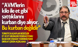 "AVM'lerin kilo ile et gibi sattıklarını kurban diye alıyor. Bu kurban değildir"