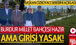 Burdur Millet Bahçesi Hazır, Ama Giriş Yasak! Neden mi?