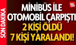 Minibüs İle Otomobil Çarpıştı! 2 Ölü, 7 Yaralı