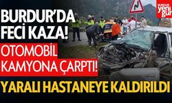 Burdur'da Otomobil Kamyona Çarptı! Yaralı Hastaneye Kaldırıldı