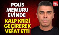 Polis Memuru Evinde Kalp Krizi Geçirerek Vefat Etti
