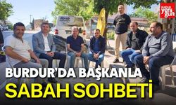 Burdur’da Başkanla Sabah Sohbeti
